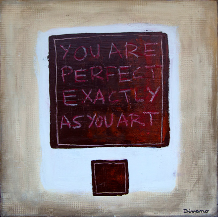 You are perfect exactly as you art